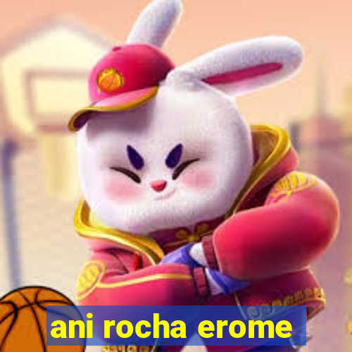 ani rocha erome